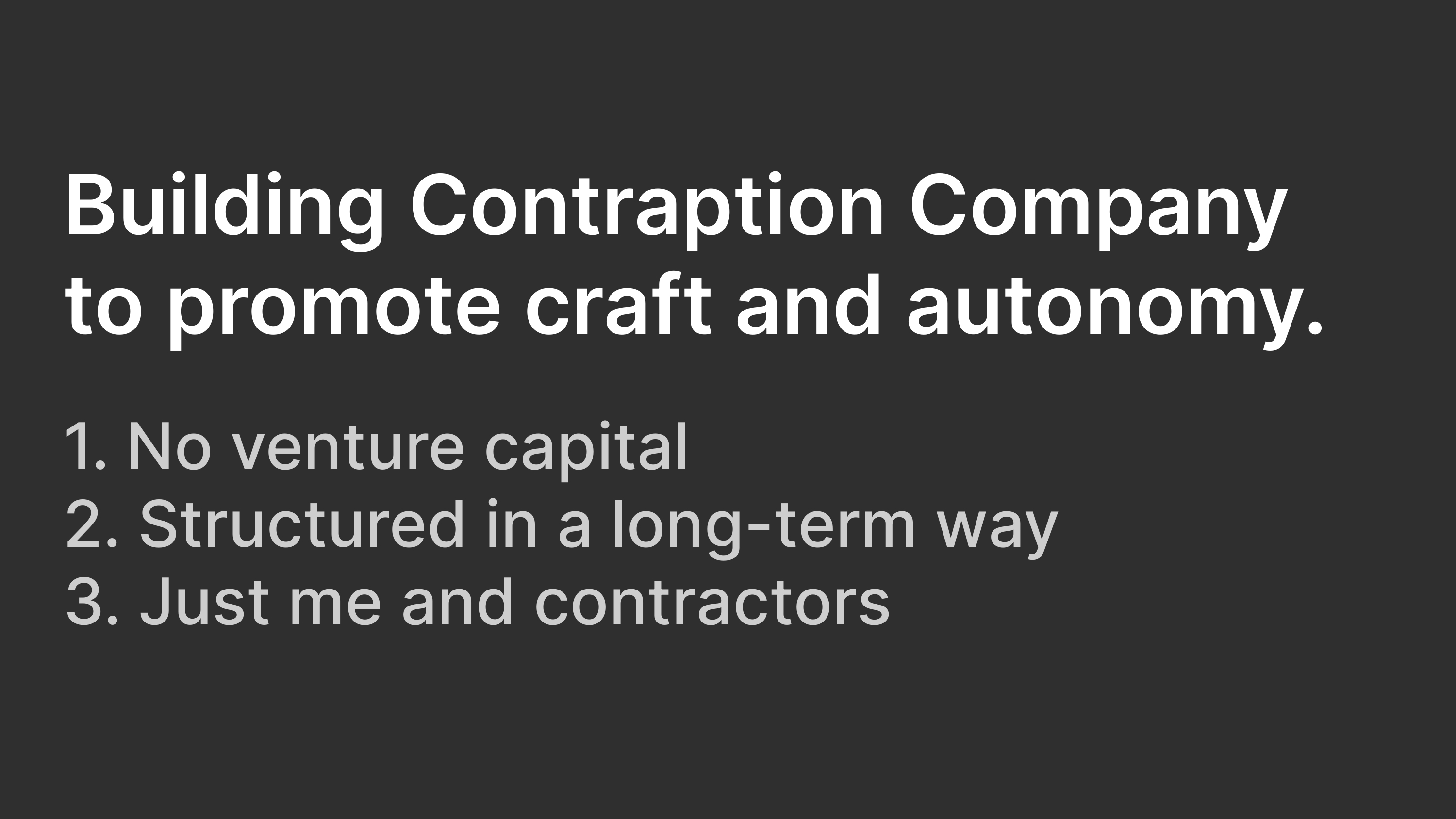 I'm building Contraption Company to promote craft and autonomy.