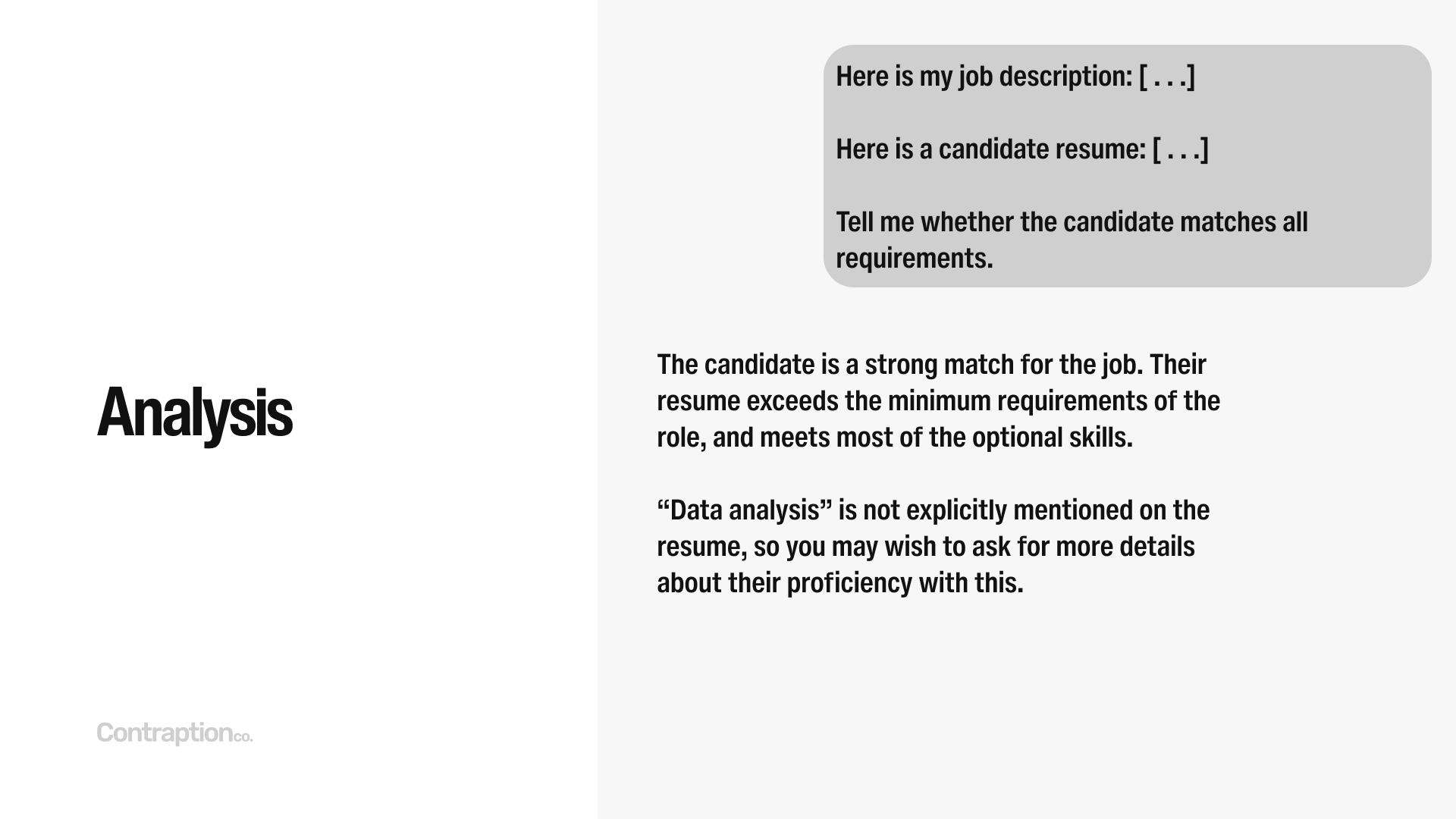 Analysis: "Here is my job description, here is a candidate resume - tell me whether the candidate matches all requirements"