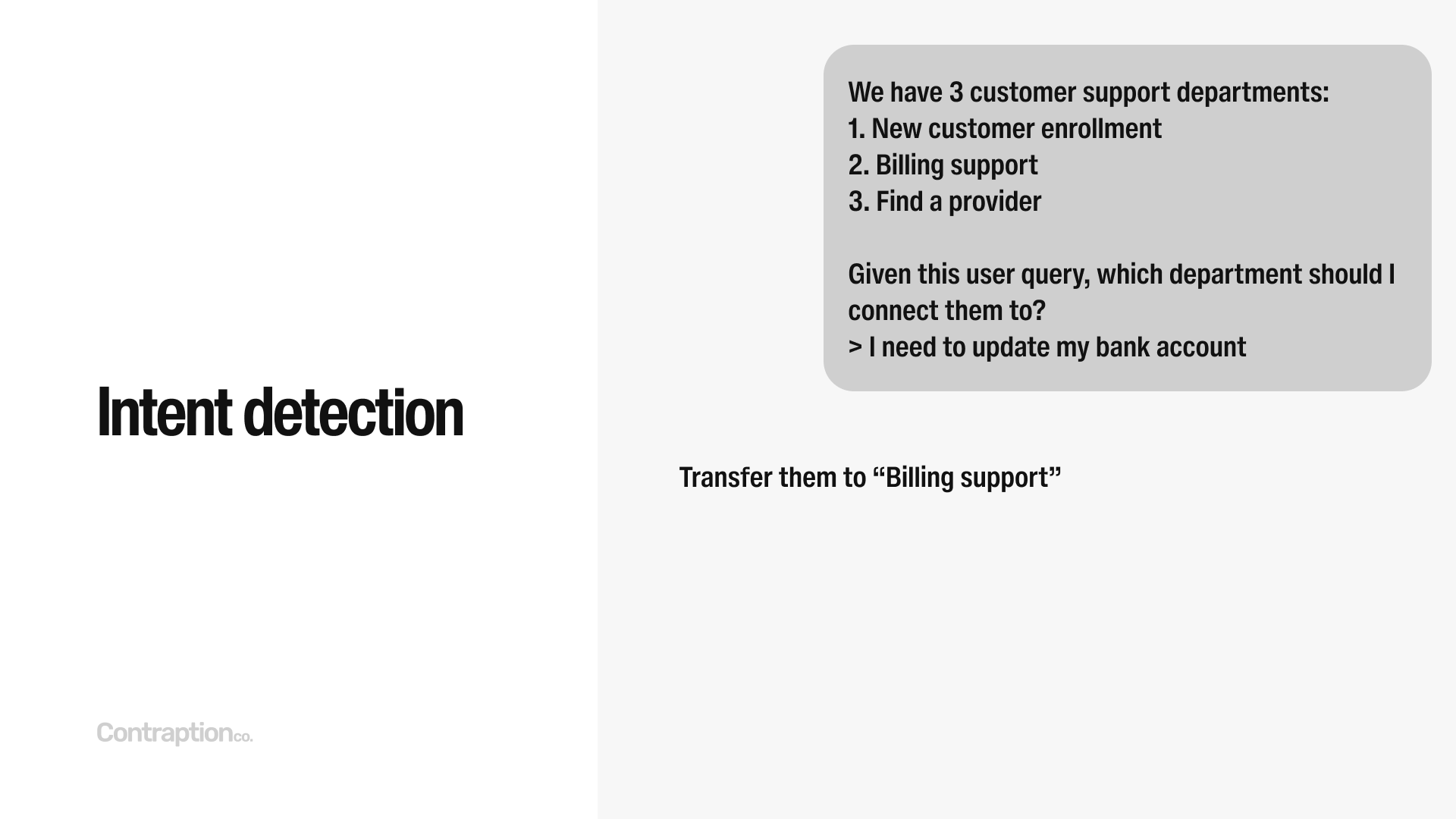 Intent detection: "We have 3 customer support departments. Given a user query, which department should I connect them to?"