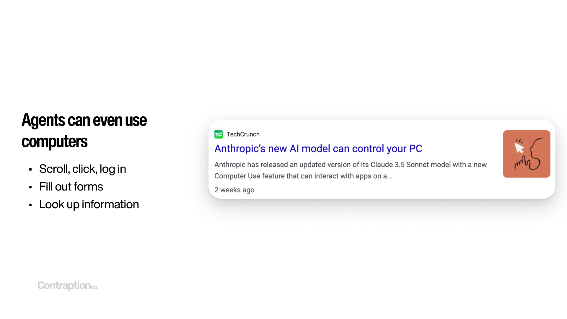 Agents can even use computers: scroll, click, log in, fill out forms, and look up information. Anthropic's Computer Use product simplifies this.