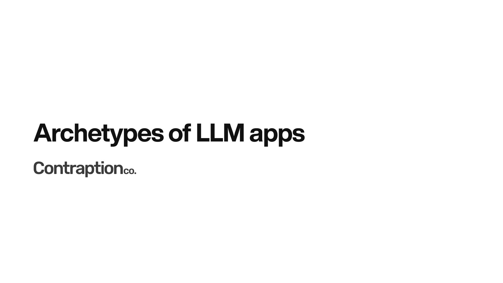 Archetypes of LLM apps by Contraption Company